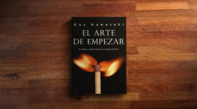 El Arte de Empezar: 5 Lecciones Contra-intuitivas para Emprender sin Morir en el Intento